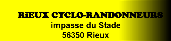  RiEUX CYCLO-RANDONNEURS
impasse du Stade
56350 Rieux